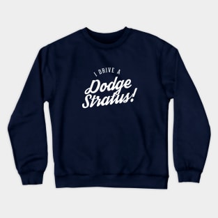 I drive a Dodge Stratus! Crewneck Sweatshirt